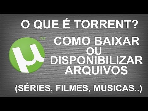 O que é Torrent? Como Baixar ou Disponibilizar Arquivos