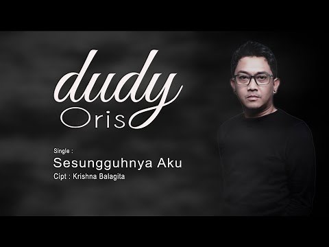 Dudy Oris - Sesungguhnya Aku (Official Lyric Video)