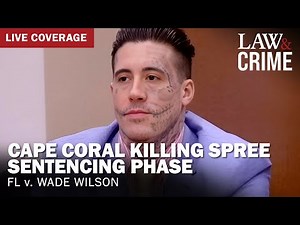 SENTENCING: Cape Coral Killing Spree Murder Trial — FL v. Wade Wilson — Day 2