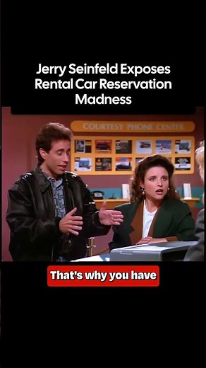 Jerry Seinfeld explaining reservations to a rental car lady and she still doesn't get it