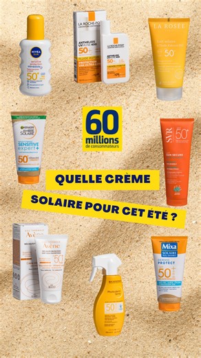 🌞 Quelle crème solaire choisir ? UVA, UVB, résistance à l'eau... On fait le tri, résultats de notre #comparatif à l'appui #protectionsolaire | 60 millions de consommateurs