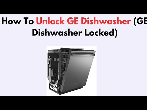How To Unlock GE Dishwasher (GE Dishwasher Locked)