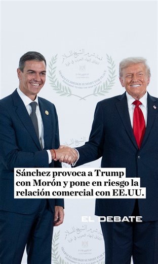 Sánchez provoca a Trump con Morón y pone en riesgo la relación comercial con EE.UU. | El Debate