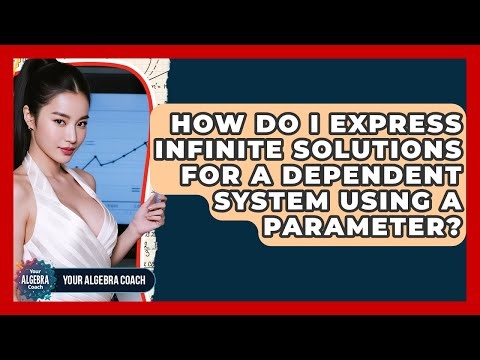 How Do I Express Infinite Solutions For A Dependent System Using A Parameter? - Your Algebra Coach
