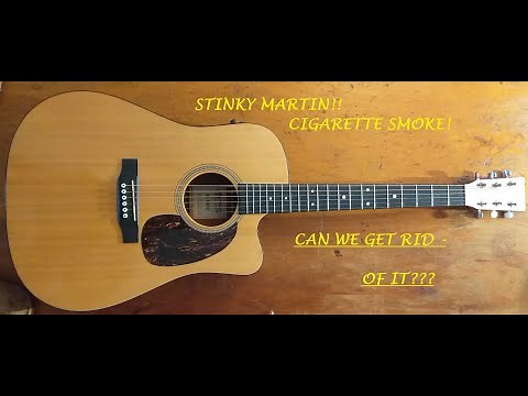 STINKY MARTIN GUITAR!! CIGARETTE SMOKE! CAN WE GET RID OF IT???
