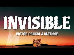 Victor Garcia, Matisse - Invisible (Letra)