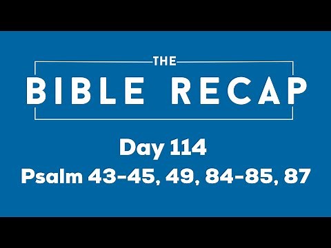 Day 114 (Psalm 43-45, 49, 84-85, 87)