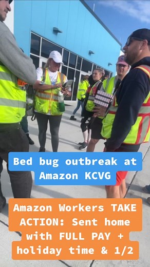 UNION VICTORY: AMAZON WORKERS TAKE ACTION and are sent home with FULL PAY including Memorial Day time and 1/2 after discovering another BED BUG OUTBREAK AT AMAZON KCVG. Amazon has refused to address recent outbreaks of bed bugs in our ramp crew vans at Amazons Air Hub KCVG in Northern Kentucky. In the last year there have been many cases of bed bug outbreaks with workers often sent home unpaid. TODAY workers TOOK ACTION and refused to leave the HR office until management agreed to pay us for our
