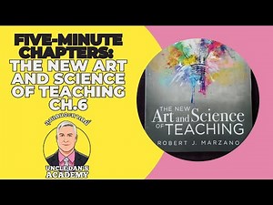 Five-Minute Chapters: The New Art and Science of Teaching Ch.6 All Lessons (Marzano, 2017)
