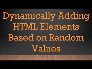 Dynamically Adding HTML Elements Based on Random Values