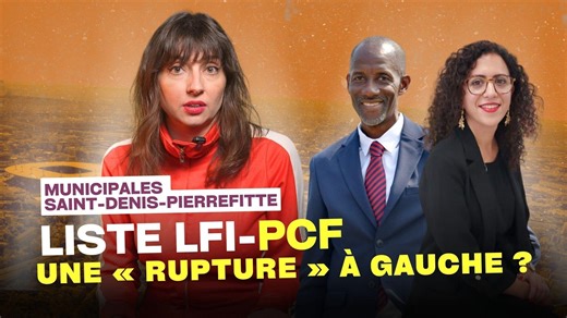 Municipales à Saint-Denis : LFI-PCF, rupture ou retour en arrière ?
