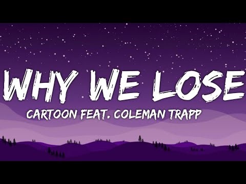 Cartoon - Why We Lose feat. Coleman Trapp (Lyrics)