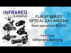 FLIR GF SERIES Optical Gas Imaging Thermal Cameras Basic Operational Tutorial