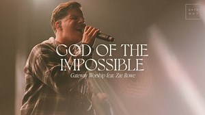 MP3 DOWNLOAD: Gateway Worship - God Of The Impossible [  Lyrics] | CeeNaija