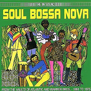 Various - Soul Bossa Nova - From The Vaults Of Atlantic And Warner Bros. 1961 To 1975
