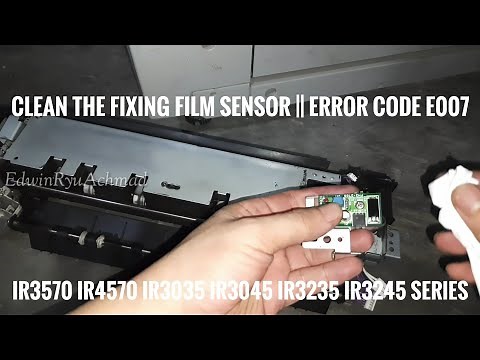Clean the Fixing Film Sensor || Error Code E007 || iR3570 iR4570 iR3035 iR3045 iR3235 iR3245 Series