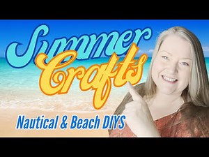 Summer Crafts & DIYs Nautical & Beach Themed Crafts Quick & Easy To Detailed & High End Summer DIYs