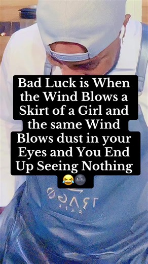 Bad Luck is When the Wind Blows a Skirt of a Girl and the same Wind Blows dust in your Eyes and You End Up Seeing Nothing