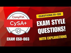 CompTIA CySA+ (CS0-003) Exam-Style Practice Questions 2025 | Q111–120 (With Explanations)