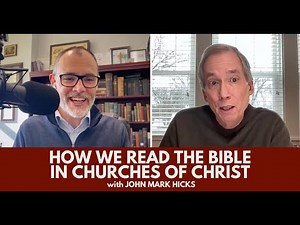 How We Read the Bible in Churches of Christ with John Mark Hicks