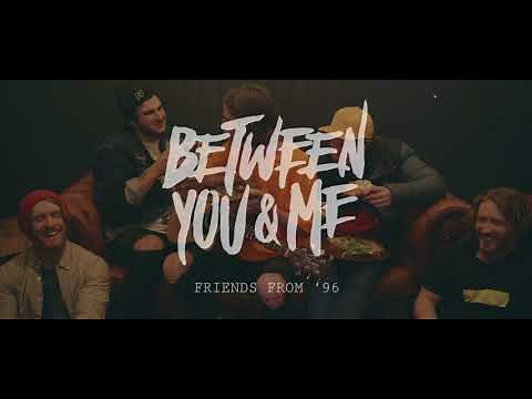 Between You & Me - Friends From '96 (Official Music Video)