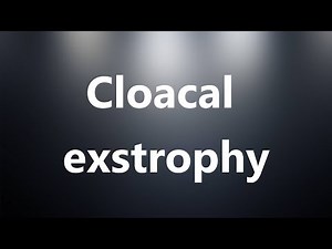 Cloacal exstrophy - Medical Meaning and Pronunciation