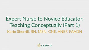 Expert Nurse to Novice Educator: Teaching Conceptually - Part 1