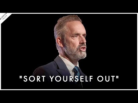 Sort Yourself Out And Make It Manifest In The World - Jordan Peterson Motivation