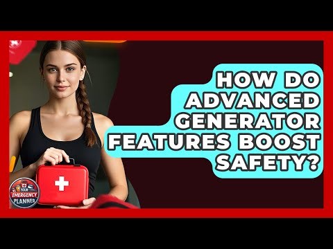 How Do Advanced Generator Features Boost Safety? - Your Emergency Planner