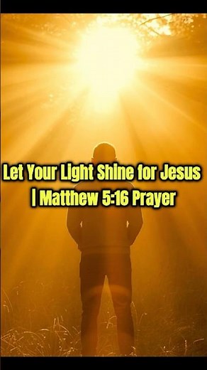 A Powerful Prayer to Shine for Christ | Matthew 5:16 KJV. #god #jesus #motivation