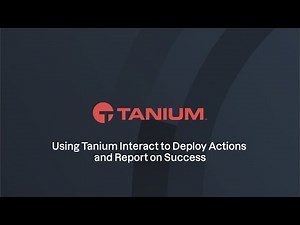 Using Tanium Interact to Deploy Actions and Report on Success