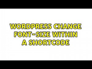 Wordpress: Change font-size within a shortcode (2 Solutions!!)