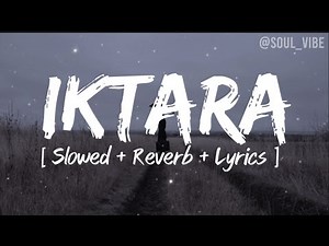 Iktara [ Slowed + reverb + lyrics ]-Wake Up Side, Kavita Seth