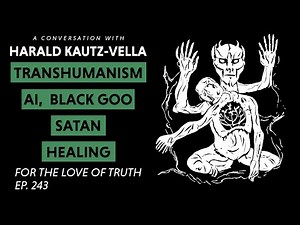 Harald Kautz-Vella: Transhumanism, Morgellans, Archons, AI, Black magic, Black goo, healing