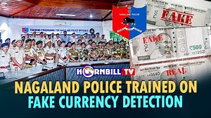 NAGALAND POLICE TRAINED ON FAKE CURRENCY DETECTION #nagaland #police #currency | HornbillTV