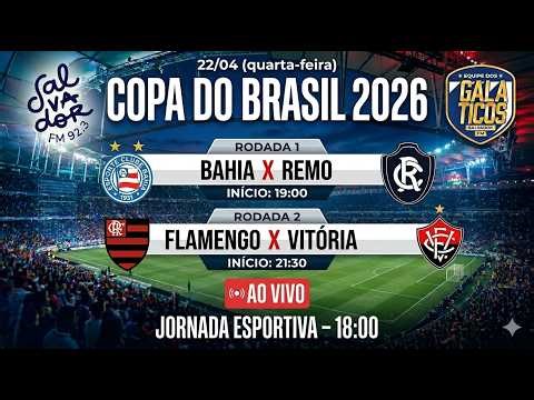 BAHIA 1X3 REMO & FLAMENGO 2X1 VITÓRIA AO VIVO (22/04/26)