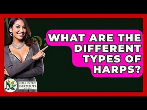 What Are The Different Types Of Harps? - Holistic Harmony Music