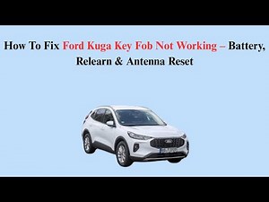 How To Fix Ford Kuga Key Fob Not Working – Battery, Relearn & Antenna Reset