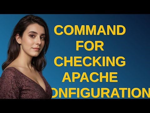 command for checking Apache configuration