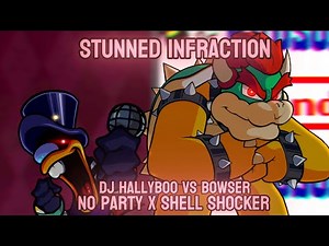 "Stunned Infraction" | No Party x Shell Shocker | DJ Hallyboo vs Bowser [FNF Mashup]