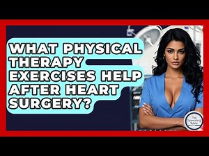 What Physical Therapy Exercises Help After Heart Surgery? - The Operating Table