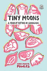 Tiny Moons: A Year of Eating in Shanghai - The Emma Press