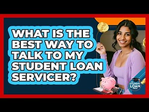 What Is The Best Way To Talk To My Student Loan Servicer?