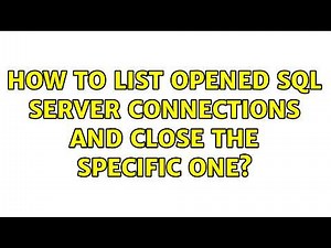 How to list opened sql server connections and close the specific one? (2 Solutions!!)