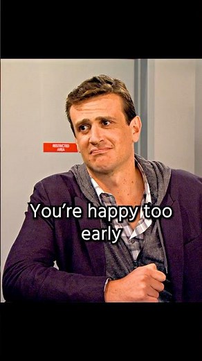 You're happy too early.#shorts #shortvideo #foryou #howimetyourmother