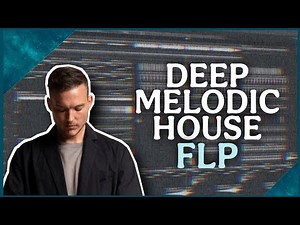 Deep Melodic House FLP