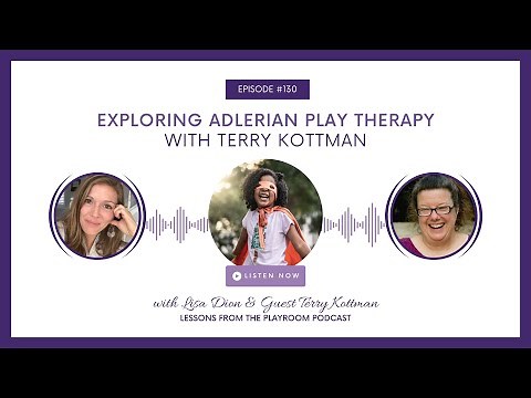 Exploring Adlerian Play Therapy | Terry Kottman