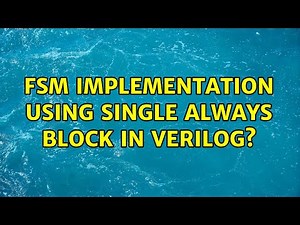 FSM implementation using single always block in Verilog?