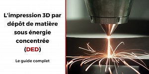 L’impression 3D par dépôt de matière sous énergie concentrée (DED), on vous explique tout ! - 3Dnatives
