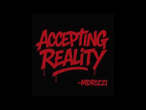 Accepting Reality -MDRIZZI